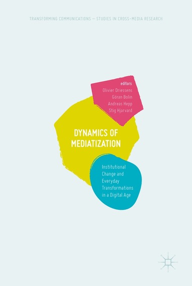 Olivier Driessens, Göran Bolin, Andreas Hepp, Stig Hjarvard - Dynamics Of Mediatization, Inbunden