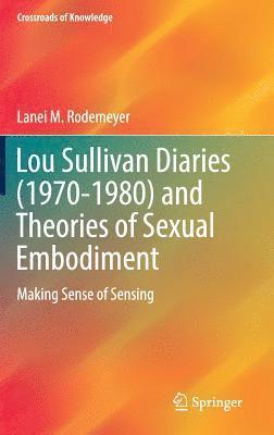 Lou Sullivan Diaries (1970-1980) and Theories of Sexual Embodiment 1