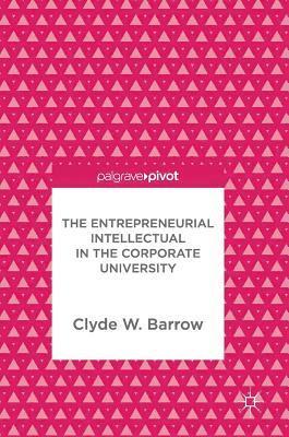 The Entrepreneurial Intellectual in the Corporate University 1