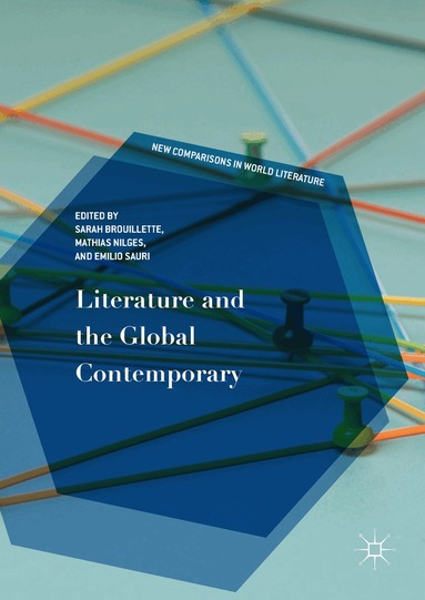 Sarah Brouillette, Mathias Nilges, Emilio Sauri - Literature and the Global Contemporary, Inbunden
