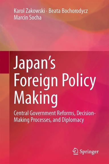 Karol Zakowski, Beata Bochorodycz, Marcin Socha - Japan’s Foreign Policy Making, Inbunden