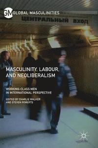 bokomslag Masculinity, Labour, and Neoliberalism