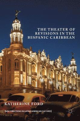 bokomslag The Theater of Revisions in the Hispanic Caribbean