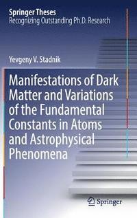 bokomslag Manifestations of Dark Matter and Variations of the Fundamental Constants in Atoms and Astrophysical Phenomena