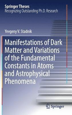 Manifestations of Dark Matter and Variations of the Fundamental Constants in Atoms and Astrophysical Phenomena 1