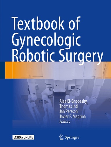 Alaa El-Ghobashy, Thomas Ind, Jan Persson, Javier F. Magrina - Textbook of Gynecologic Robotic Surgery, Inbunden
