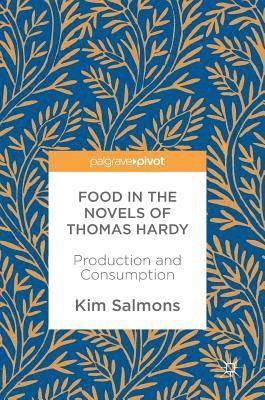 Kim Salmons - Food in the Novels of Thomas Hardy, Inbunden