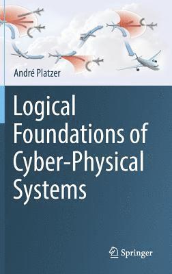 André Platzer, Andre Platzer, André - Logical Foundations of Cyber-Physical Systems, Inbunden