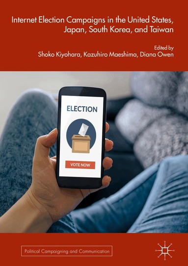 Shoko Kiyohara, Kazuhiro Maeshima, Diana Owen - Internet Election Campaigns in the United States, Japan, South Korea, and Taiwan, Inbunden