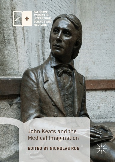 Nicholas Roe - John Keats and the Medical Imagination, Inbunden
