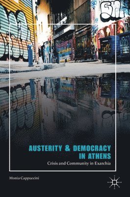 Monia Cappuccini - Austerity & Democracy in Athens, Inbunden