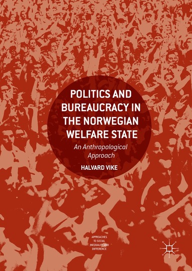 Halvard Vike - Politics and Bureaucracy in the Norwegian Welfare State, Inbunden