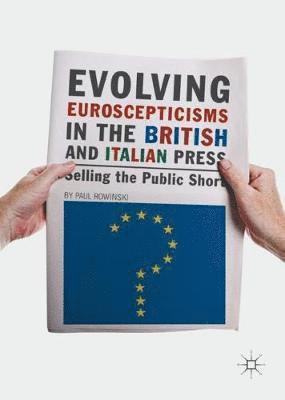 Paul Rowinski - Evolving Euroscepticisms in the British and Italian Press, Inbunden