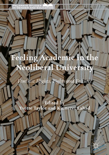 Yvette Taylor, Kinneret Lahad - Feeling Academic in the Neoliberal University, Inbunden