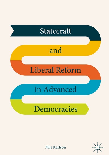 Nils Karlson - Statecraft and Liberal Reform in Advanced Democracies, Inbunden