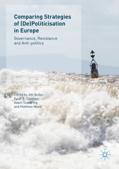 Jim Buller, Pınar E. Dönmez, Adam Standring, Matthew Wood - Comparing Strategies of (De)Politicisation in Europe, Inbunden