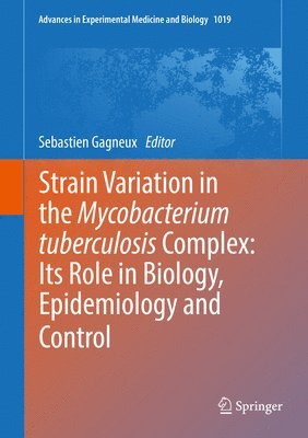 Sebastien Gagneux - Strain Variation in the Mycobacterium tuberculosis Complex: Its Role in Biology, Epidemiology and Control, Inbunden
