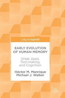 Héctor M. Manrique, Michael J. Walker, Hector M. Manrique - Early Evolution of Human Memory, Inbunden