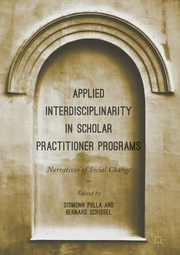 Siomonn Pulla, Bernard Schissel - Applied Interdisciplinarity in Scholar Practitioner Programs, Inbunden