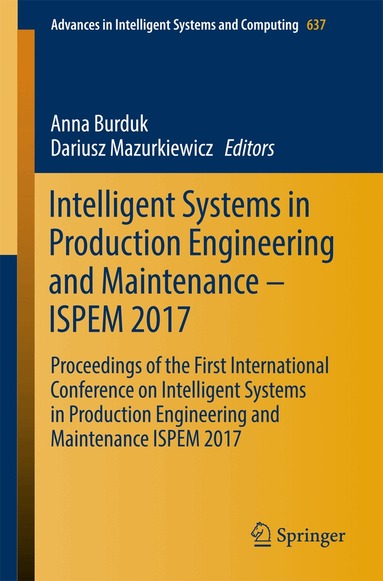 Anna Burduk, Dariusz Mazurkiewicz - Intelligent Systems in Production Engineering and Maintenance – ISPEM 2017, Häftad