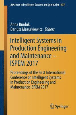 Intelligent Systems in Production Engineering and Maintenance  ISPEM 2017 1