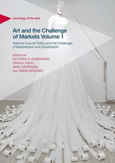 Victoria D. Alexander, Samuli Hägg, Simo Häyrynen, Erkki Sevänen - Art and the Challenge of Markets Volume 1, Inbunden