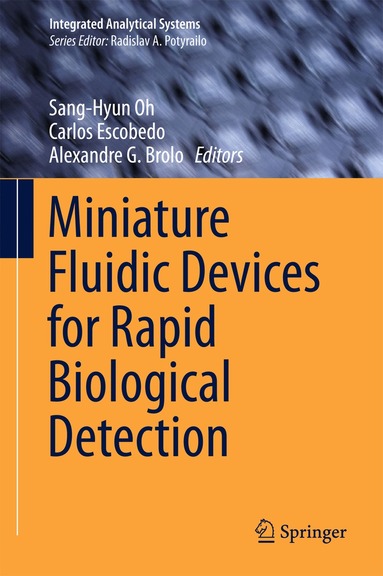 Sang-Hyun Oh, Carlos Escobedo, Alexandre G. Brolo - Miniature Fluidic Devices for Rapid Biological Detection, Inbunden