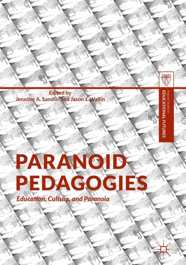 Jennifer A. Sandlin, Jason J. Wallin - Paranoid Pedagogies, Inbunden