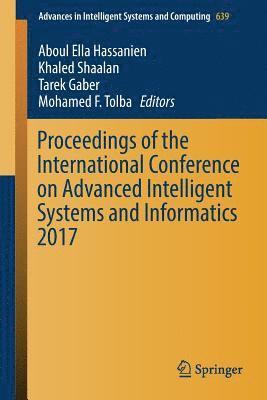 Aboul Ella Hassanien, Khaled Shaalan, Tarek Gaber, Mohamed F. Tolba - Proceedings of the International Conference on Advanced Intelligent Systems and Informatics 2017, Häftad