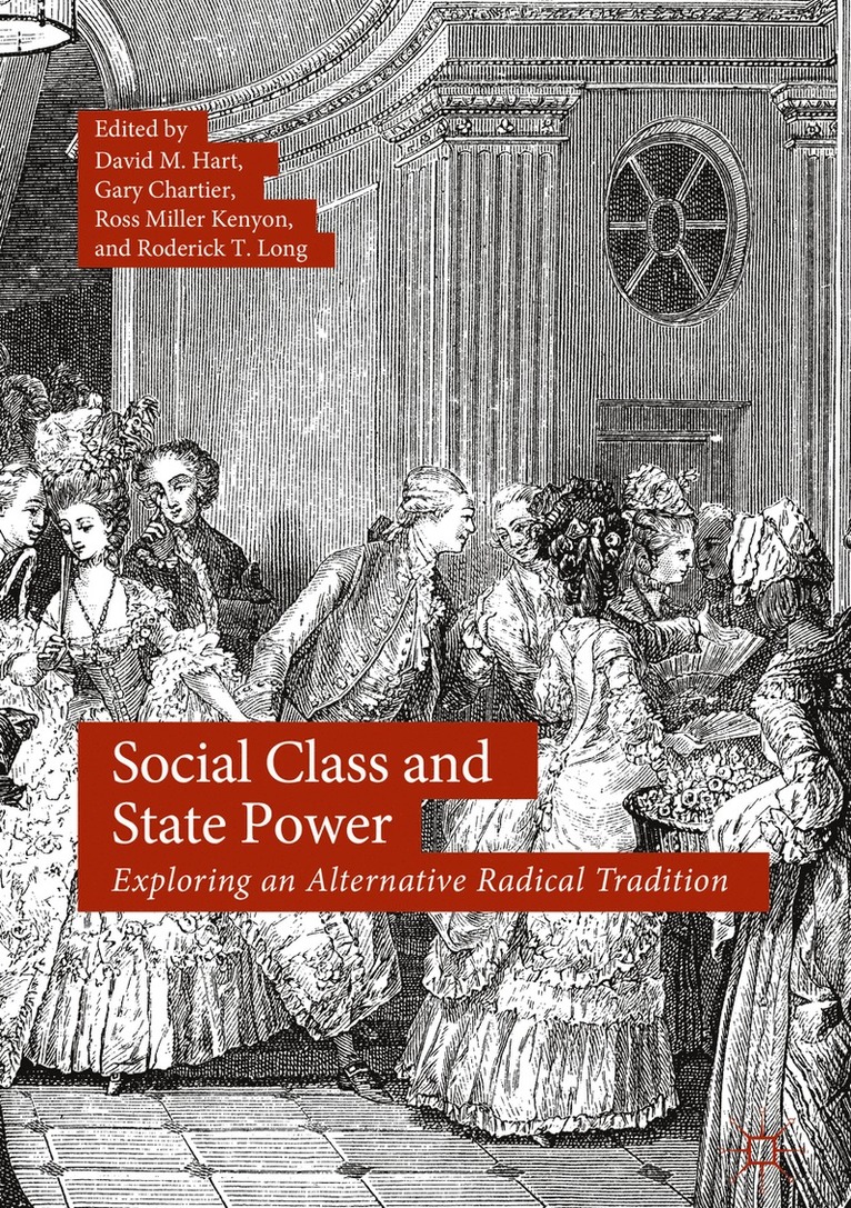 David M. Hart, Gary Chartier, Ross Miller Kenyon, Roderick T. Long - Social Class and State Power, Inbunden
