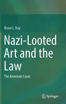 Bruce L. Hay, Professor Bruce L. Hay - Nazi-Looted Art and the Law, Inbunden