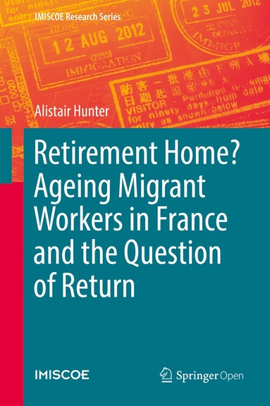 Alistair Hunter - Retirement Home? Ageing Migrant Workers in France and the Question of Return, Inbunden