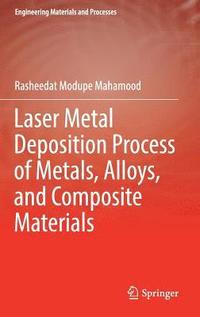 bokomslag Laser Metal Deposition Process of Metals, Alloys, and Composite Materials