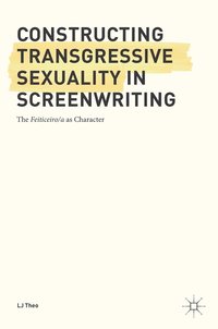 bokomslag Constructing Transgressive Sexuality in Screenwriting