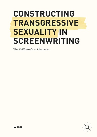 LJ Theo - Constructing Transgressive Sexuality in Screenwriting, Inbunden