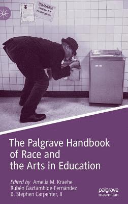 Amelia M. Kraehe, Rubén Gaztambide-Fernández, B. Stephen Carpenter II, Ruben Gaztambide-Fernandez, Rubén - Palgrave Handbook of Race and the Arts in Education, Inbunden
