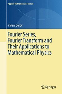 bokomslag Fourier Series, Fourier Transform and Their Applications to Mathematical Physics