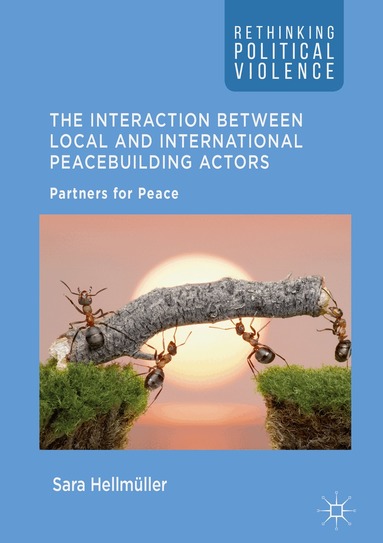 Sara Hellmüller - Interaction Between Local and International Peacebuilding Actors, Inbunden