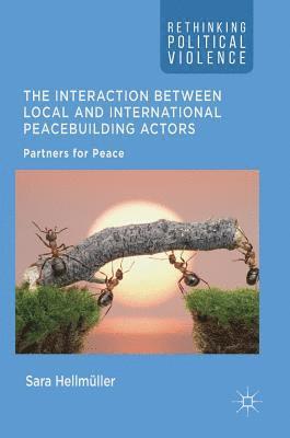 Sara Hellmüller, Sara Hellmuller - Interaction Between Local and International Peacebuilding Actors, Inbunden