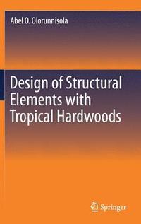 bokomslag Design of Structural Elements with Tropical Hardwoods