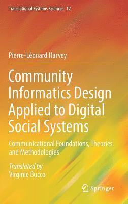Pierre-Léonard Harvey - Community Informatics Design Applied to Digital Social Systems, Inbunden