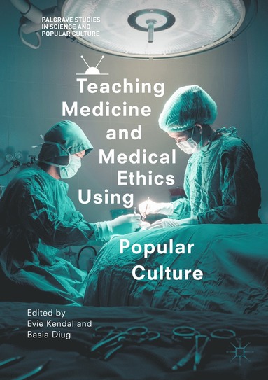 bokomslag Teaching Medicine and Medical Ethics Using Popular Culture