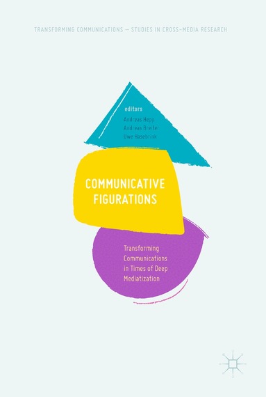 Andreas Hepp, Andreas Breiter, Uwe Hasebrink - Communicative Figurations, Inbunden