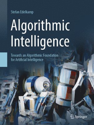 Stefan Edelkamp - Algorithmic Intelligence, Inbunden
