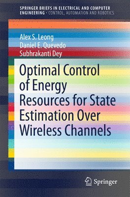 Alex S. Leong, Daniel E. Quevedo, Subhrakanti Dey - Optimal Control of Energy Resources for State Estimation Over Wireless Channels, Häftad