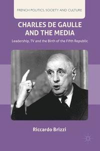 bokomslag Charles De Gaulle and the Media