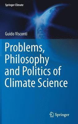 Problems, Philosophy and Politics of Climate Science 1