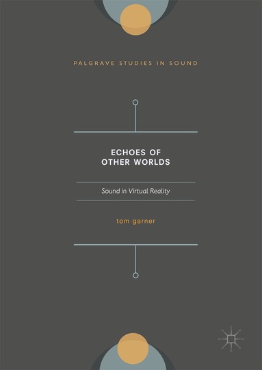 Tom A. Garner - Echoes of Other Worlds: Sound in Virtual Reality, Inbunden