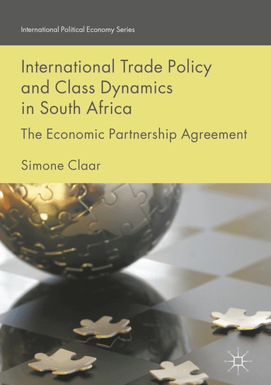 Simone Claar - International Trade Policy and Class Dynamics in South Africa, Inbunden