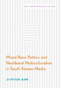 bokomslag Mixed-Race Politics and Neoliberal Multiculturalism in South Korean Media